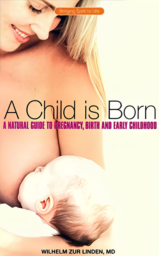 A Child is Born - A Natural Guide to Pregnancy, Birth and Early Childhood