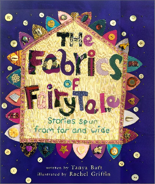 The Fabrics Of Fairytale: Stories Spun From Far And Wide