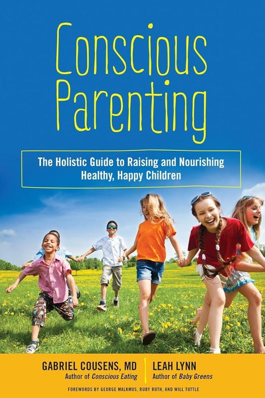 Conscious Parenting - The Holistic Guide to Raising and Nourishing Healthy, Happy Children