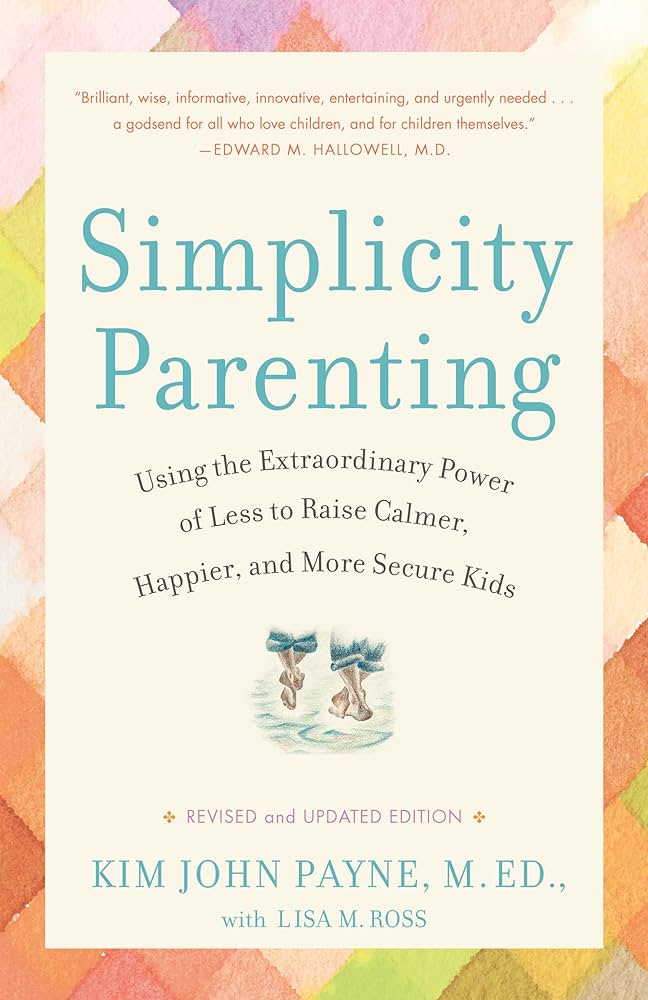 Simplicity Parenting.  Kim John Payne