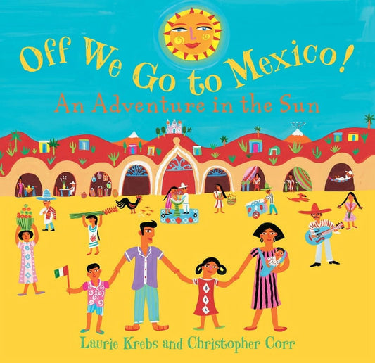 Off We Go To Mexico: An Adventure In The Sun