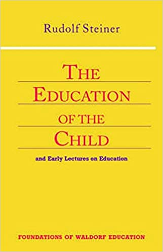 The Education of the Child - and Early Lectures on Education