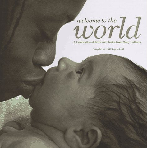 Welcome to the World: a Celebration of Birth and Babies from Many Cultures