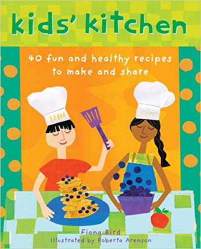 Kid’s Kitchen: 40 Fun And Healthy Recipes To Make And Share