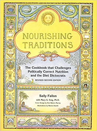Nourishing Traditions - The Cookbook that Challenges Politically Correct Nutrition and the Diet Dictocrats
