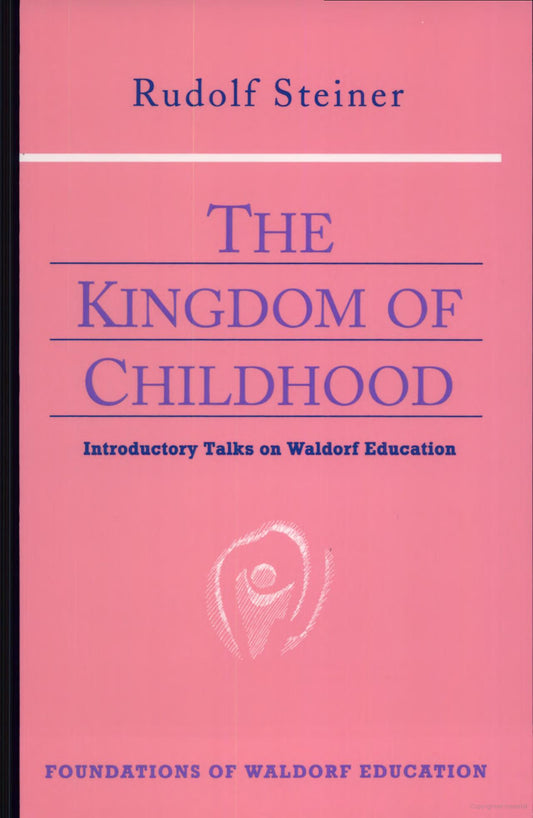 The Kingdom of Childhood - Introductory Talks on Waldorf Education