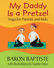 Load image into Gallery viewer, My Daddy is a Pretzel:  Yoga for Parents and Kids
